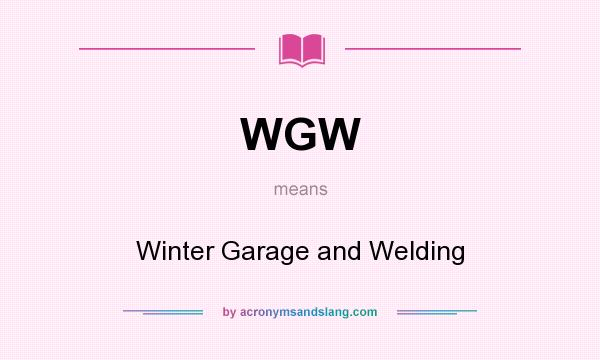 What does WGW mean? It stands for Winter Garage and Welding