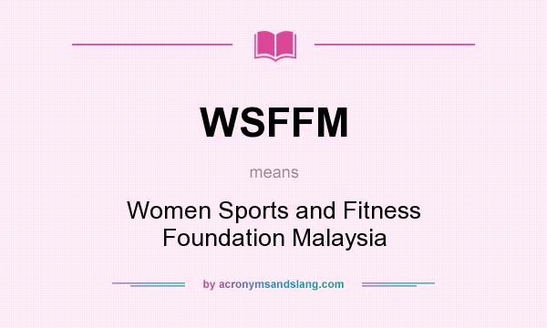 What does WSFFM mean? It stands for Women Sports and Fitness Foundation Malaysia