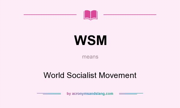 What does WSM mean? It stands for World Socialist Movement