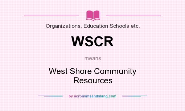 What does WSCR mean? It stands for West Shore Community Resources