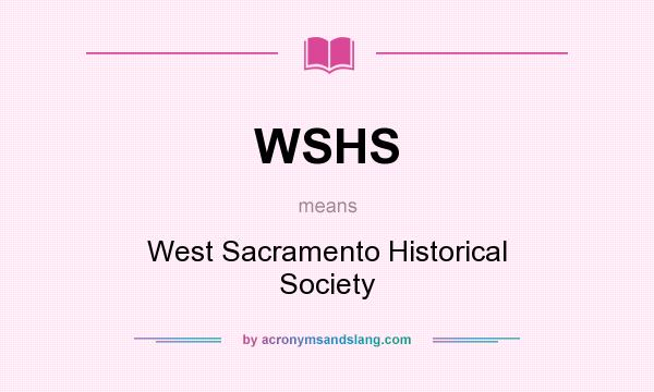 What does WSHS mean? It stands for West Sacramento Historical Society