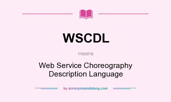 What does WSCDL mean? It stands for Web Service Choreography Description Language