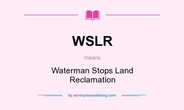 What does WSLR mean? It stands for Waterman Stops Land Reclamation