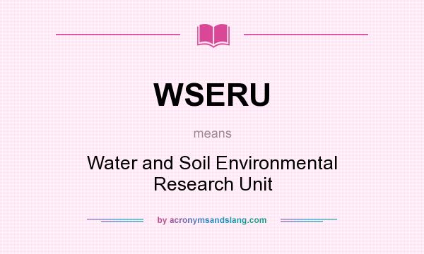 What does WSERU mean? It stands for Water and Soil Environmental Research Unit
