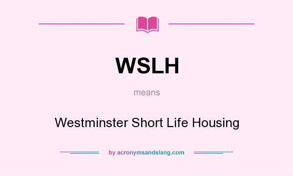 What does WSLH mean? It stands for Westminster Short Life Housing