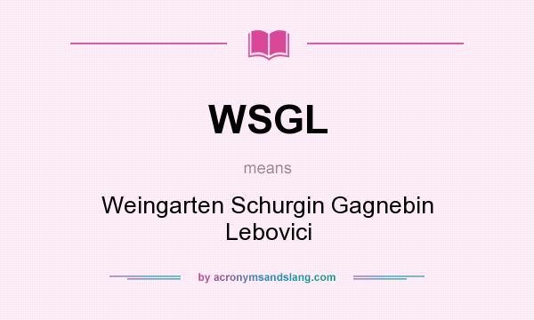What does WSGL mean? It stands for Weingarten Schurgin Gagnebin Lebovici