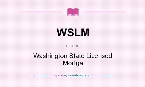 What does WSLM mean? It stands for Washington State Licensed Mortga