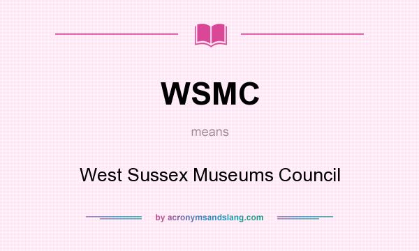 What does WSMC mean? It stands for West Sussex Museums Council