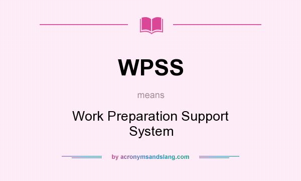 What does WPSS mean? It stands for Work Preparation Support System