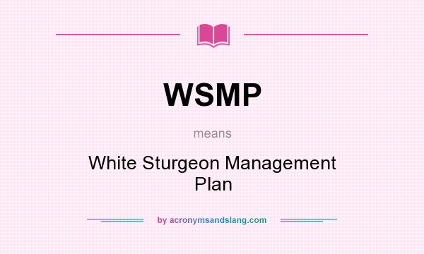 What does WSMP mean? It stands for White Sturgeon Management Plan