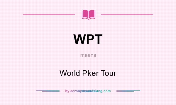 What does WPT mean? It stands for World Pker Tour