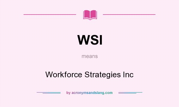 What does WSI mean? It stands for Workforce Strategies Inc