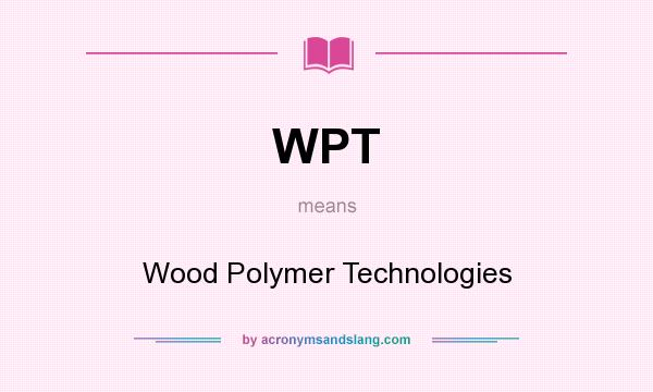 What does WPT mean? It stands for Wood Polymer Technologies