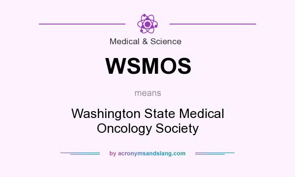 What does WSMOS mean? It stands for Washington State Medical Oncology Society