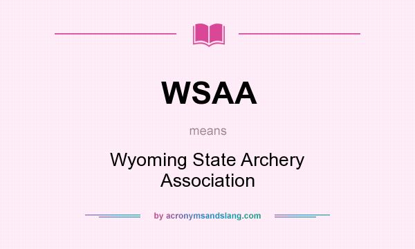 What does WSAA mean? It stands for Wyoming State Archery Association