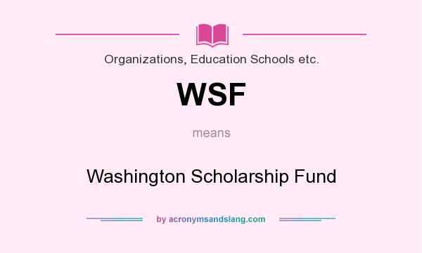 What does WSF mean? It stands for Washington Scholarship Fund