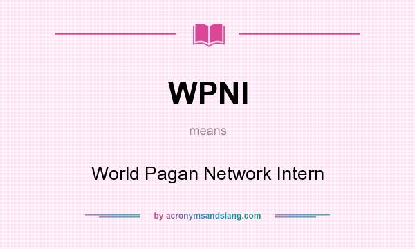 What does WPNI mean? It stands for World Pagan Network Intern