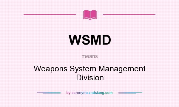 What does WSMD mean? It stands for Weapons System Management Division
