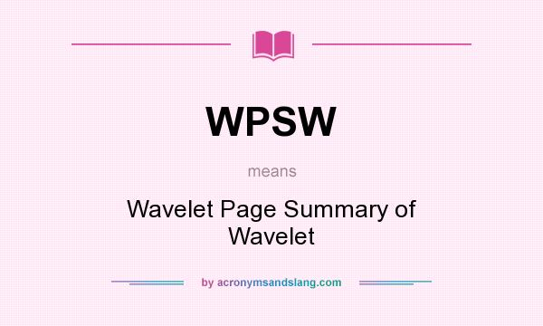What does WPSW mean? It stands for Wavelet Page Summary of Wavelet