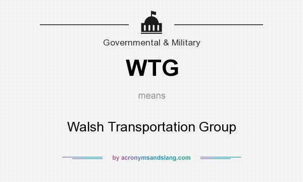 What does WTG mean? It stands for Walsh Transportation Group