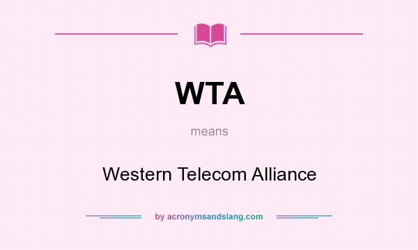 What does WTA mean? It stands for Western Telecom Alliance