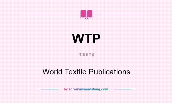 What does WTP mean? It stands for World Textile Publications