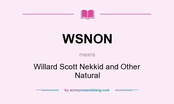 What does WSNON mean? It stands for Willard Scott Nekkid and Other Natural