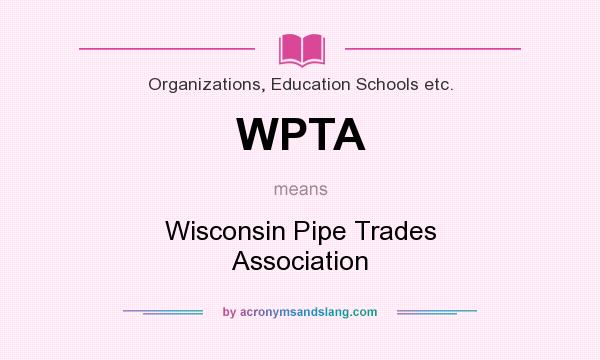 What does WPTA mean? It stands for Wisconsin Pipe Trades Association