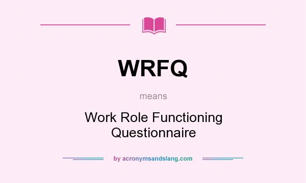 What does WRFQ mean? It stands for Work Role Functioning Questionnaire