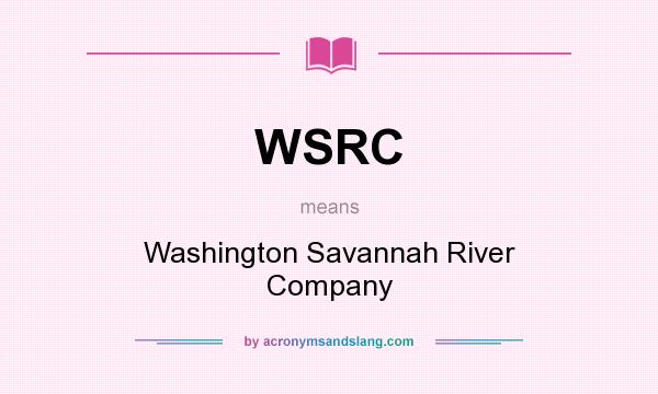 What does WSRC mean? It stands for Washington Savannah River Company