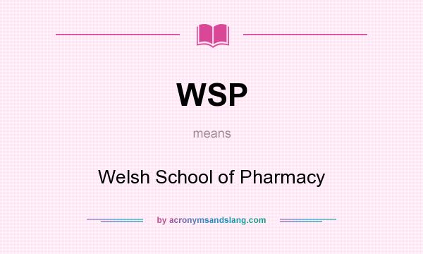 What does WSP mean? It stands for Welsh School of Pharmacy
