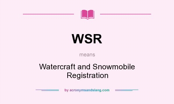 What does WSR mean? It stands for Watercraft and Snowmobile Registration