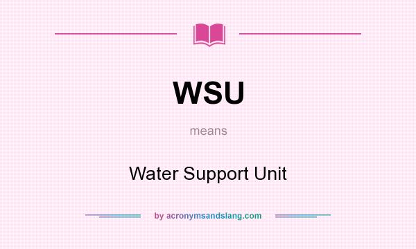 What does WSU mean? It stands for Water Support Unit