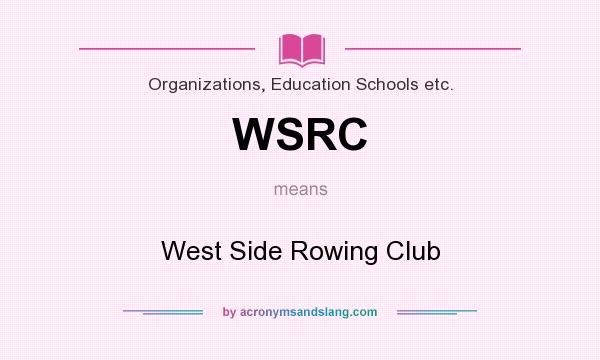 What does WSRC mean? It stands for West Side Rowing Club