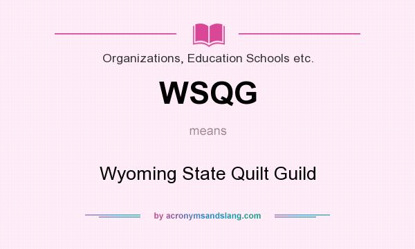 What does WSQG mean? It stands for Wyoming State Quilt Guild