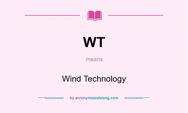 What does WT mean? It stands for Wind Technology
