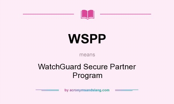 What does WSPP mean? It stands for WatchGuard Secure Partner Program
