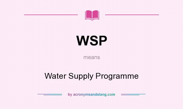 What does WSP mean? It stands for Water Supply Programme