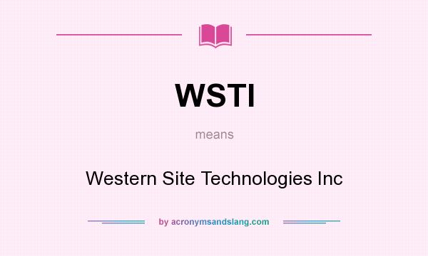 What does WSTI mean? It stands for Western Site Technologies Inc
