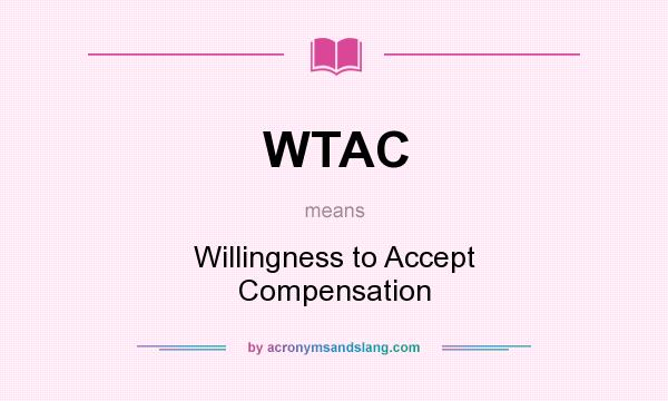 What does WTAC mean? It stands for Willingness to Accept Compensation