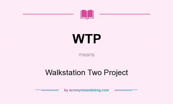 What does WTP mean? It stands for Walkstation Two Project