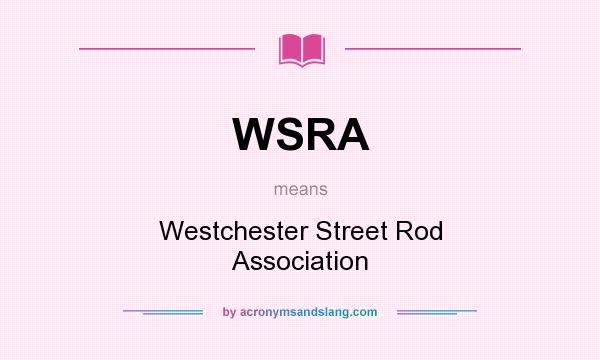 What does WSRA mean? It stands for Westchester Street Rod Association