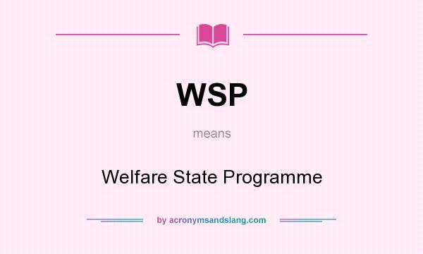 What does WSP mean? It stands for Welfare State Programme