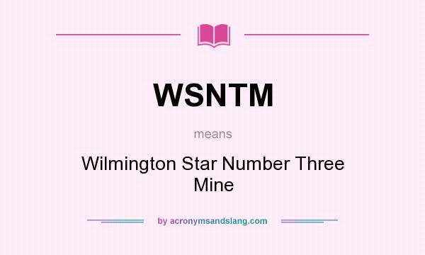 What does WSNTM mean? It stands for Wilmington Star Number Three Mine