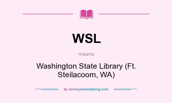 What does WSL mean? It stands for Washington State Library (Ft. Steilacoom, WA)