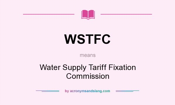 What does WSTFC mean? It stands for Water Supply Tariff Fixation Commission