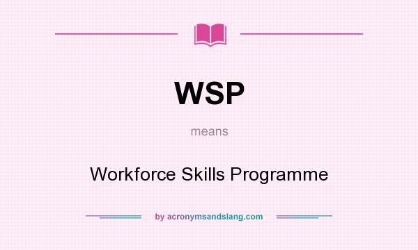 What does WSP mean? It stands for Workforce Skills Programme