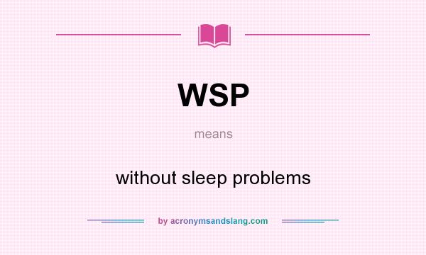 What does WSP mean? It stands for without sleep problems