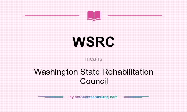 What does WSRC mean? It stands for Washington State Rehabilitation Council