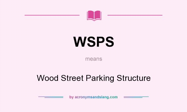 What does WSPS mean? It stands for Wood Street Parking Structure